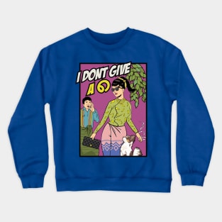 I Don't Give A ၈ Crewneck Sweatshirt